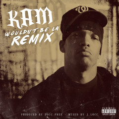 Kam - Wouldnt Be LA(Docc Free Remix)