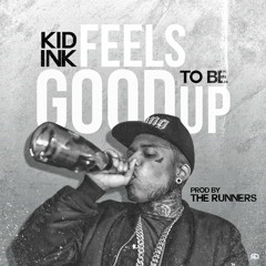Kid Ink - Feels Good To Be Up (Prod. By The Runners)