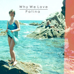 WHY WE LOVE - Patina