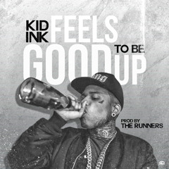 Kid Ink - Feels Good To Be Up (Prod By The Runners)