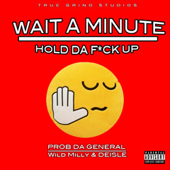 PROB DA GENERAL - Wait A Minute Ft. Wild Milly & DEISLE