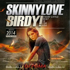 Skinny  Love - Birdy / Extended Remix Electro House Dj Poma [ NAZAMIX CLUB 2014  ]