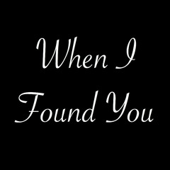 When I Found You