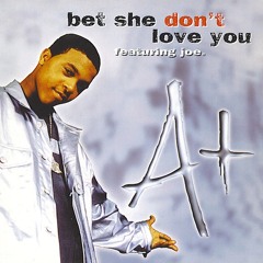 A+ Feat. JOE Bet She Don't Know Love You