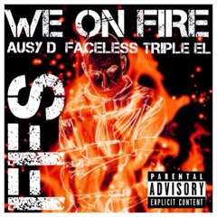 WE ON FIRE ft. FACELESS & TRIPLE EL
