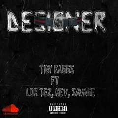 Tidy Baggs Ft Lor Tez, Kev, Savage - Designer