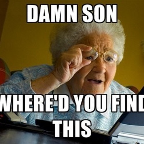 Damn Son Where D You Find This Meme Stream Damn Son Where'd You Find This???? by DEEJAY ADHD | Listen