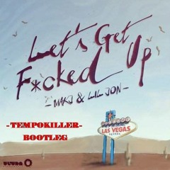 MAKJ & Lil Jon-Let's Get F*cked Up(Tempokiller Bootleg)