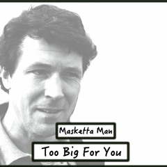 Too Big For You