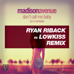 Madison Avenue - Dont Call Me Baby (Ryan Riback vs Lowkiss Remix)**FREE DOWNLOAD**