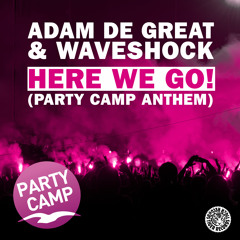 Adam De Great & Waveshock- Here We Go! (Party Camp Anthem)