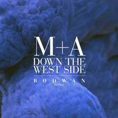 M+A - Down The West Side (Bodwan Remix)
