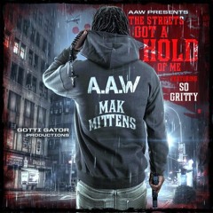 Mak Mittens ft So Gritty  - The Street Got A Hold Of Me Prod by Gotti Gator