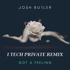 Josh Butler Got A Feeling ( I Tech Club Remix )
