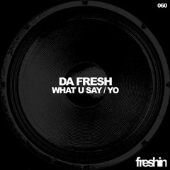 Da Fresh - What U Say (Original Mix) [Freshin]