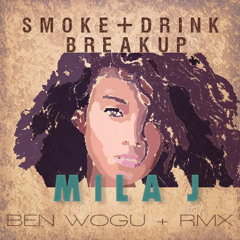 @MILAJ - SMOKE DRINK BREAKUP (@BENWOGU + RMX)