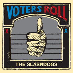 The Slashdogs - Voter’s Roll