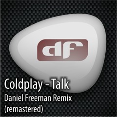 Coldplay - Talk (Daniel Freeman remix) FREE DOWNLOAD!