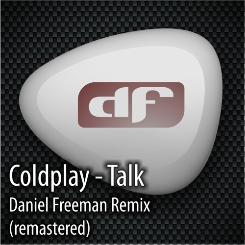 Coldplay - Talk (Daniel Freeman remix) FREE DOWNLOAD!