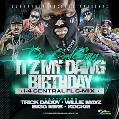 ITZ MY DAWG BIRTHDAY G-MIX 1-4 FT DA BADGUY TRICK DADDY WILLIE MAYZ-BIGG MIKE-KOCKIE