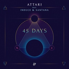 ATTAR! feat. Induce & Santana - 45 days