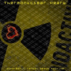 Thermonuclear Heart