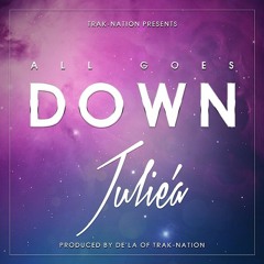 All Goes Down by Julie'A (prod. by @Delamusik of #TrakNation)