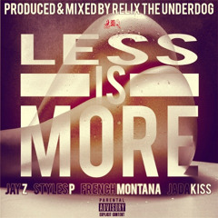 Less Is More ft. Jay Z, Styles P, French Montana & Jadakiss (Prod. by ReLiX The Underdog)