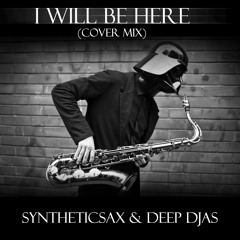 Syntheticsax & Deep DJAS - I Will Be Here (Cover Mix)