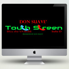 Don Suave' - TouchScreen ft. Solo D & Blizz