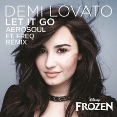 Demi Lovato - Let It Go (Aerosoul Remix ft. Freq)