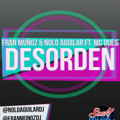 Fran Muñoz & Nolo Aguilar ft. Mc Dues - Desorden (Original Mix 2k14)