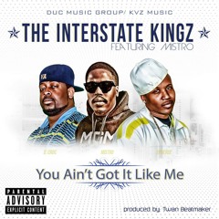 YOU AINT GOT IT LIKE ME FEAT MISTRO MGM