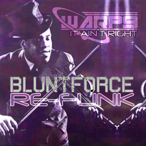 Warp9 - It Ain't Right (Blunt Force ReFunk)