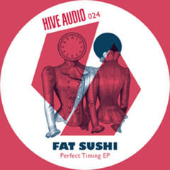 Fat Sushi - Perfect Timing (Original Mix) // Hive Audio