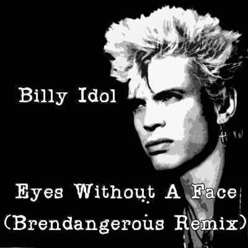 Billy Idol Eyes Without A Face (Brendangerous Remix) by Brendangerous