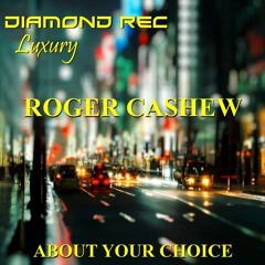 Roger Cashew - About Your Choice (Original Mix) [Diamond Rec Luxury]