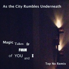 Magic Takes The Form Of You And I (Tep No Remix)