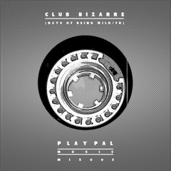 Play Pal Mix 003: Club Bizarre (Days of Being Wild/Astrolab / FR)