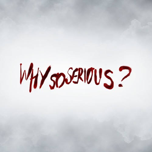 "WHY SO SERIOUS"