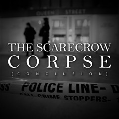 The Scarecrow Corpse (Conclusion)