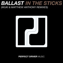 Ballast - In The Sticks (Matthew Anthony Extended Mix) - Perfect Driver Music - OUT NOW