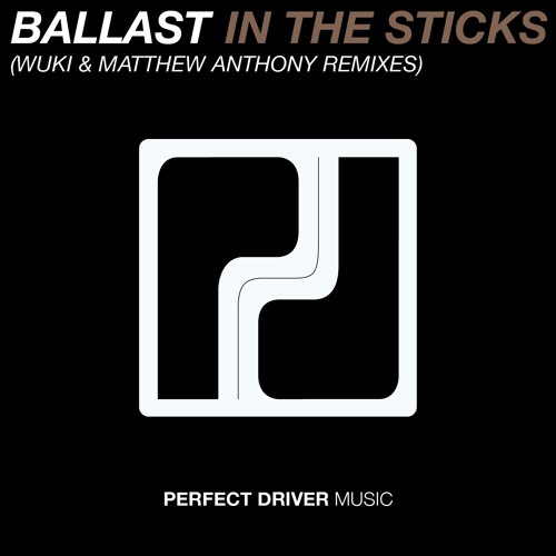 Ballast - In The Sticks (Matthew Anthony Extended Mix) - Perfect Driver Music - OUT NOW