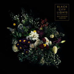 Black City Lights - Not Enough (For Us)