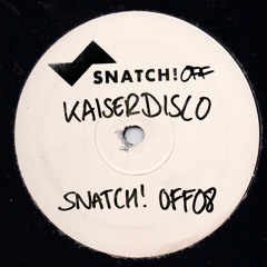 SNATCH! OFF08 KAISERDISCO EP (OUT ON BEATPORT)