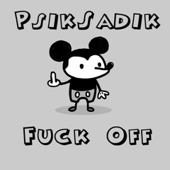 PsikSadik - Fuck Off (Original Mix)