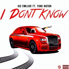 Kid Swajjur - I Don't Know (ft. Yung Nation)