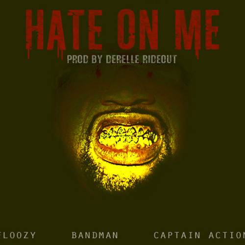 Hate On Me feat Bandman & Cpt Action (prod by Derelle Rideout)
