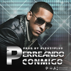 Perreando Conmigo (Daddy Yankee Remix) - Prod. By Alex21 Plus