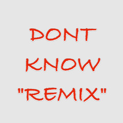 Dont Know -Remix-